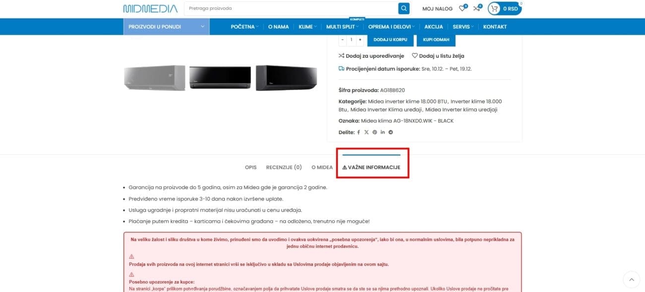 Slika 1: Stranica proizvoda – „Važne informacije“Na svakoj stranici proizvoda nalazi se posebno istaknuta sekcija „VAŽNE INFORMACIJE“ u kojoj je kupac dodatno obavešten o obaveznoj montaži, pratećem materijalu, rokovima i činjenici da se prodaja vrši isključivo u skladu sa objavljenim Uslovima prodaje. Takva sekcija, strogo formalno gledano, uopšte ne bi morala da stoji na tom mestu – postavljena je upravo zbog kupaca koji olako zanemare ugovor, a zatim naknadno tvrde da „nisu bili obavešteni“.Zakonski, jedina obavezna pretpostavka jeste da kupac da saglasnost na Uslove prodaje (što čini čekiranjem polja na stranici korpe/plaćanja) i da mu ti uslovi budu dostavljeni na imejl, što se u našem sistemu i dešava. Ovaj dodatni blok na stranici proizvoda predstavlja više nego što zakon traži – još jedan, jasno vidljiv sloj upozorenja, pa stoga tvrdnja da kupac „nije znao“ za prirodu usluge (uređaj + montaža) i važenje Uslova prodaje ne može biti osnovan izgovor.